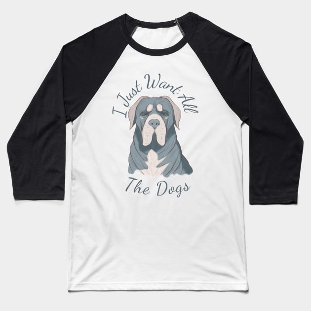 I Just Want All The Dogs Essential-Neapolitan Mastiff Baseball T-Shirt by WISS1ArTs